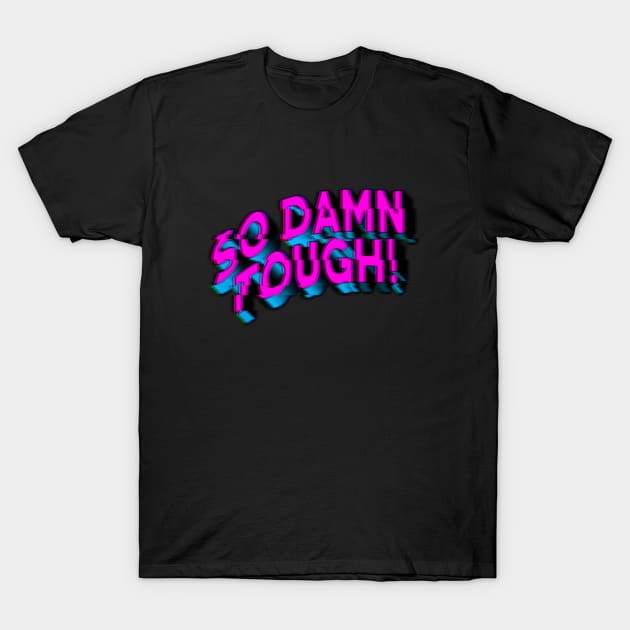 SO DAMN TOUGH #5 T-Shirt by RickTurner